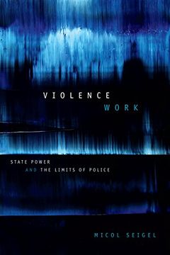 portada Violence Work: State Power and the Limits of Police (en Inglés)