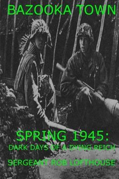 portada Bazooka Town: Spring 1945: Dark Days of a Dying Reich