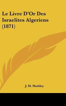 portada Le Livre D'Or Des Israelites Algeriens (1871) (en Francés)