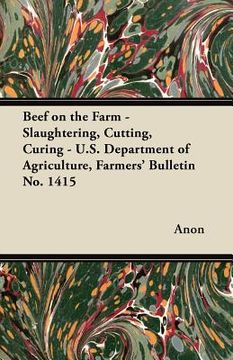 portada beef on the farm - slaughtering, cutting, curing - u.s. department of agriculture, farmers' bulletin no. 1415 (en Inglés)