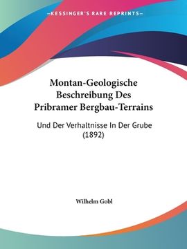 portada Montan-Geologische Beschreibung Des Pribramer Bergbau-Terrains: Und Der Verhaltnisse In Der Grube (1892) (en Alemán)