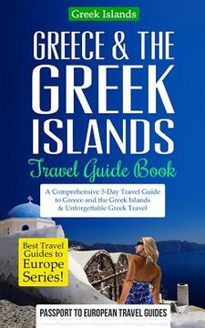 portada Greece & the Greek Islands Travel Guide Book: A Comprehensive 5-Day Travel Guide to Greece and the Greek Islands & Unforgettable Greek Travel (in English)