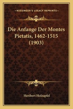 portada Die Anfange Der Montes Pietatis, 1462-1515 (1903) (en Alemán)