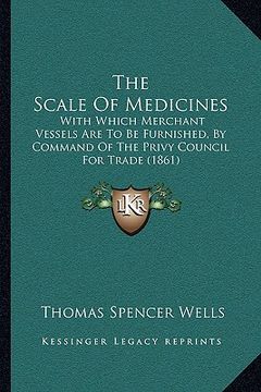 portada the scale of medicines: with which merchant vessels are to be furnished, by command of the privy council for trade (1861) (in English)