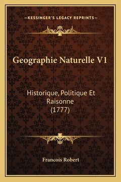portada Geographie Naturelle V1: Historique, Politique Et Raisonne (1777) (in French)