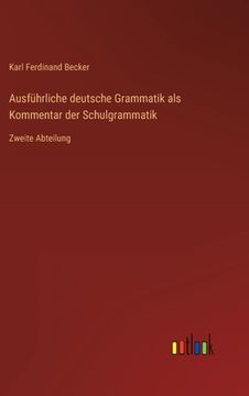 portada Ausführliche deutsche Grammatik als Kommentar der Schulgrammatik: Zweite Abteilung (en Alemán)