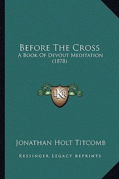 portada before the cross: a book of devout meditation (1878) (in English)