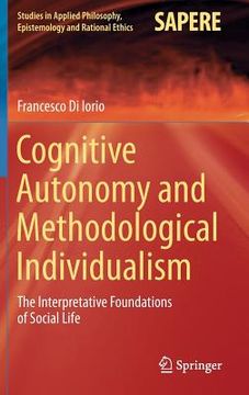 portada Cognitive Autonomy and Methodological Individualism: The Interpretative Foundations of Social Life (in English)