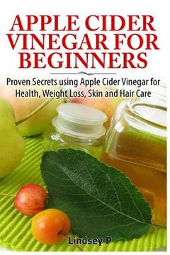 portada Apple Cider Vinegar for Beginners: Proven Secrets Using Apple Cider Vinegar for Health, Weight Loss, and Skin Care