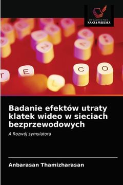 portada Badanie efektów utraty klatek wideo w sieciach bezprzewodowych (in Polaco)