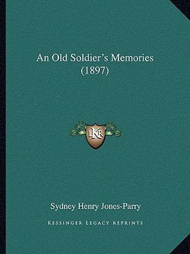 portada an old soldier's memories (1897) an old soldier's memories (1897) (en Inglés)