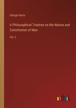 portada A Philosophical Treatise on the Nature and Constitution of Man: Vol. 2 (en Inglés)