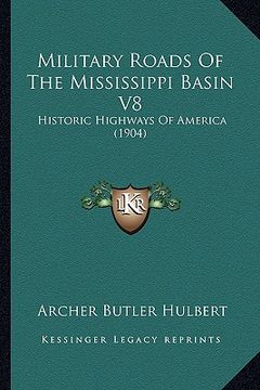 portada military roads of the mississippi basin v8: historic highways of america (1904) (en Inglés)