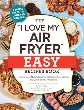 portada The "i Love my air Fryer" Easy Recipes Book: From Pancake Muffins to Honey Balsamic Chicken Wings, 175 Quick and Easy Recipes ("i Love my" Cookbook Series) (en Inglés)