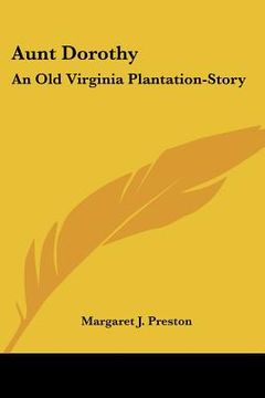 portada aunt dorothy: an old virginia plantation-story (en Inglés)