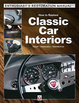 portada How to Restore Classic Car Interiors: Repair, Restoration, Maintenance (Enthusiast's Restoration Manual Series)