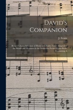 portada David's Companion: Being a Choice Selection of Hymn and Psalm Tunes Adapted to the Words and Measures in the Methodist Pocket Hymn-book, (in English)