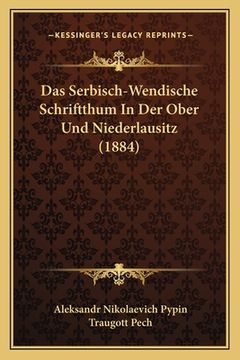 portada Das Serbisch-Wendische Schriftthum In Der Ober Und Niederlausitz (1884) (in German)