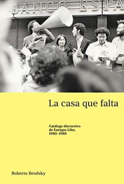 portada La Casa que Falta; Catálogo Discursivo de Enrique Lihn, 1980-1988 (37) (Latin America) (in Spanish)