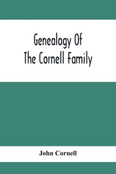 portada Genealogy Of The Cornell Family: Being An Account Of The Descendants Of Thomas Cornell (in English)