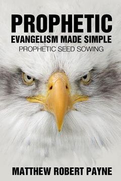 portada Prophetic Evangelism Made Simple: Prophetic Seed Sowing (en Inglés)