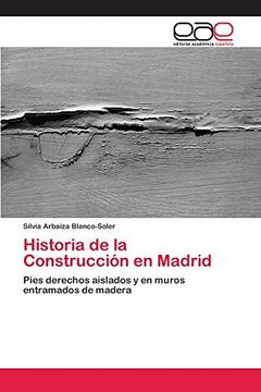 portada Historia de la Construcción en Madrid: Pies Derechos Aislados y en Muros Entramados de Madera