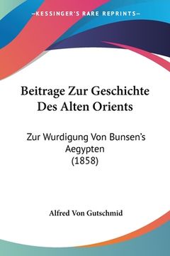 portada Beitrage Zur Geschichte Des Alten Orients: Zur Wurdigung Von Bunsen's Aegypten (1858) (en Alemán)
