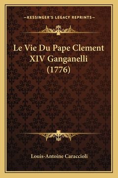 portada Le Vie Du Pape Clement XIV Ganganelli (1776) (en Francés)