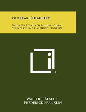 portada nuclear chemistry: notes on a series of lectures given summer of 1947, oak ridge, tennessee