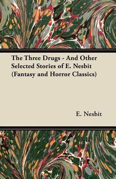 portada the three drugs - and other selected stories of e. nesbit (fantasy and horror classics) (in English)