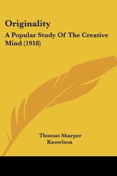 portada originality: a popular study of the creative mind (1918) (en Inglés)