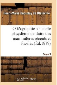portada Ostéographie Comparée Du Squelette Et Du Système Dentaire Des Mammifères Tome 3 (en Francés)