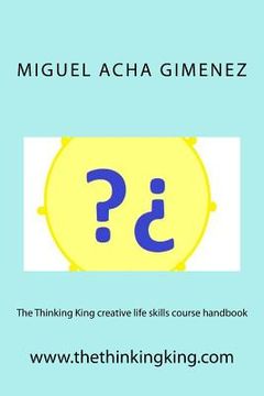portada The Thinking King creative life skills course handbook (en Inglés)