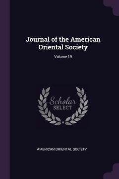 portada Journal of the American Oriental Society; Volume 19 (en Inglés)