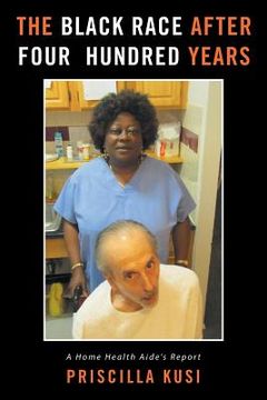 portada The Black Race after Four Hundred Years: A Home Health Aide's Report (en Inglés)