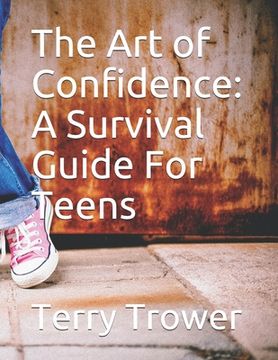 portada The Art of Confidence: A Survival Guide For Teens (en Inglés)