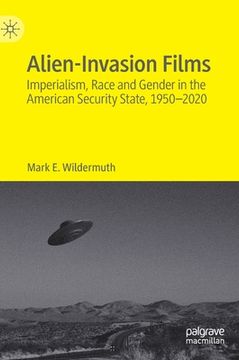 portada Alien-Invasion Films: Imperialism, Race and Gender in the American Security State, 1950-2020 (en Inglés)