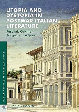 portada Utopia and Dystopia in Postwar Italian Literature: Pasolini, Calvino, Sanguineti, Volponi (Italian and Italian American Studies)