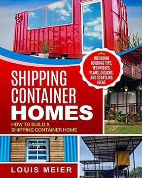 portada Shipping Container Homes: How to Build a Shipping Container Home - Including Building Tips, Techniques, Plans, Designs, and Startling Ideas 