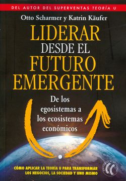 portada Liderar Desde el Futuro Emergente: De los Egosistemas a los Ecosistemas Económicos (in Spanish)