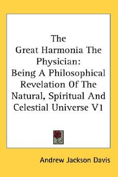portada the great harmonia the physician: being a philosophical revelation of the natural, spiritual and celestial universe v1 (en Inglés)