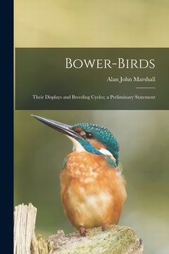 portada Bower-birds: Their Displays and Breeding Cycles; a Preliminary Statement