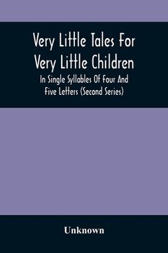 portada Very Little Tales For Very Little Children: In Single Syllables Of Four And Five Letters (Second Series) (en Inglés)