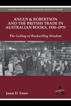 portada Angus & Robertson and the British Trade in Australian Books, 1930–1970: The Getting of Bookselling Wisdom (Anthem Australian Humanities Research Series) (en Inglés)