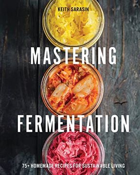 portada Mastering Fermentation: 100+ Homemade Recipes for Sustainable Living (en Inglés)
