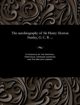 portada The Autobiography of Sir Henry Morton Stanley, G. C. B. ... (en Inglés)