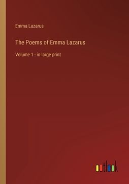 portada The Poems of Emma Lazarus: Volume 1 - in large print (en Inglés)