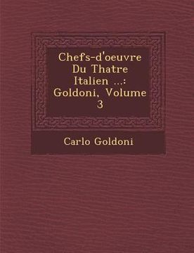 portada Chefs-d'oeuvre Du Th�atre Italien ...: Goldoni, Volume 3 (en Francés)