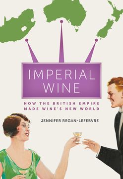 portada Imperial Wine: How the British Empire Made Wine’S new World (en Inglés)