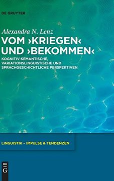 portada Vom Kriegen und Bekommen: Kognitiv-Semantische, Variationslinguistische und Sprachgeschichtliche Perspektiven (en Alemán)